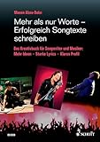 Mehr als nur Worte - Erfolgreich Songtexte schreiben: Das Kreativbuch für Songwriter und Musiker. Lehrbuch.