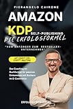 AMAZON KDP SELF-PUBLISHING – 'DIE ERFOLGSFORMEL: VOM ANFÄNGER ZUM BESTSELLER-UNTERNEHMER': Das Coaching im Buchformat für passives Einkommen mit Büchern im E-Commerce - Das perfekte Online-Business