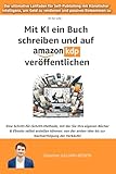 Mit KI ein Buch schreiben und auf Amazon KDP veröffentlichen: Der ultimative Leitfaden für Self-Publishing mit Künstlicher Intelligenz, um Geld zu ... (KI (Künstliche Intelligenz) für alle)