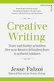 Creative Writing: Texte und Bücher schreiben: Der neue Kreativ-Schreiben-Kurs in sechzehn Lektionen
