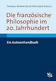Die französische Philosophie im 20. Jahrhundert: Ein Autorenhandbuch