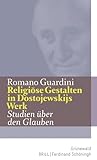 Religiöse Gestalten in Dostojewskijs Werk: Studien über den Glauben (Romano Guardini Werke)
