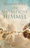 Der sixtinische Himmel: Historischer Roman | 'Historischer Roman, Künstlerbiografie und Thriller zugleich – und damit dreifach gut.' freundin