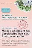 Mit diesem ChatGPT Buch in nur wenigen Stunden ein eigenes eBook schreiben, um sich ein passives Einkommen zu sichern: Schritt für Schritt Anleitung - Keine Vorkenntnisse nötig - Gratis Eingabeprompt