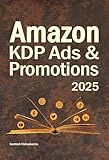 Amazon KDP Ads & Promotions: The Ultimate Guide for Authors and Writers to Boost Book Sales (Amazon Book Publishing & KDP Ads Mastery 2) (English Edition)