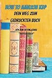 How to Amazon KDP - Dein Weg zum gedruckten Buch: Von dem TikTok-Kanal 'Buchtastisch'