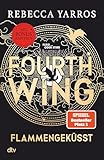 Fourth Wing – Flammengeküsst: Roman | Das internationale Bestsellerphänomen, mit exklusiven Bonuskapiteln nur im Taschenbuch (Flammengeküsst-Reihe, Band 1)