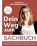 Das Sachbuch-Buch: Dein Weg zum Sachbuch: So schreibst und veröffentlichst du erfolgreich dein Sachbuch, dein Fachbuch oder deinen Ratgeber: So ... du ein Sachbuch, das für dich spricht