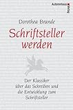 Schriftsteller werden: Der Klassiker über das Schreiben und die Entwicklung zum Schriftsteller