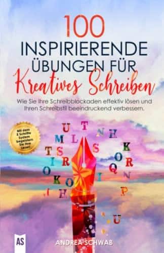 100 inspirierende Übungen für Kreatives Schreiben: Revitalisieren Sie Ihren Schreibfluss und meistern Sie Schreibblockaden!