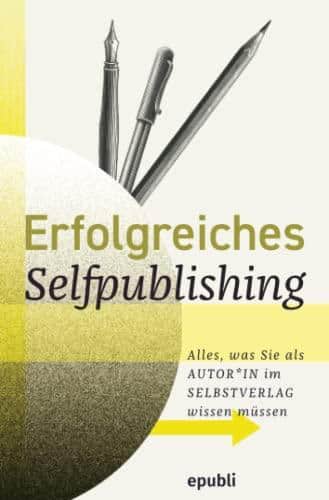 Alles über gelungenes Selfpublishing im Selbstverlag: Tipps, Tricks & Erfolgsstrategien für Autor*innen!